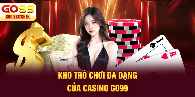 Kho trò chơi đa dạng của Casino GO99