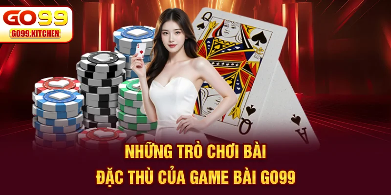 Những trò chơi bài đặc thù của game bài GO99