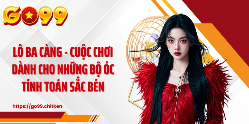 Lô Ba Càng - Cuộc Chơi Dành Cho Những Bộ Óc Tính Toán Sắc Bén
