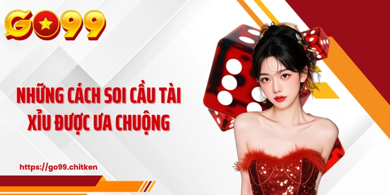 Những cách soi cầu tài xỉu được ưa chuộng